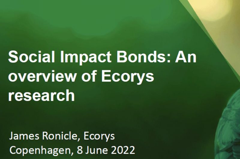 Social Impact Bonds: An overview of Ecorys research. James Ronicle, Ecorys, Copenhagen, 8 June 2022.